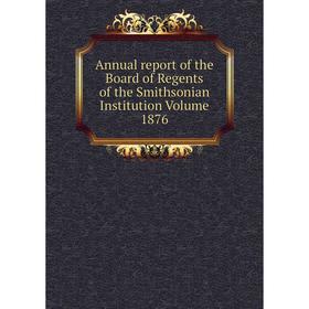 

Книга Annual report of the Board of Regents of the Smithsonian Institution Volume 1876