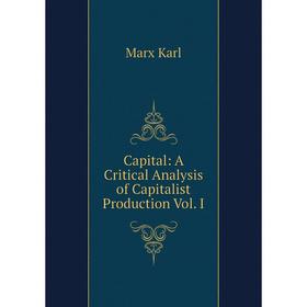 

Книга Capital: A Critical Analysis of Capitalist Production Vol. I