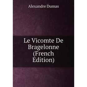 

Книга Le Vicomte De Bragelonne