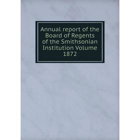 

Книга Annual report of the Board of Regents of the Smithsonian Institution Volume 1872