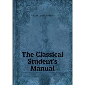 

Книга The Classical Student's Manual