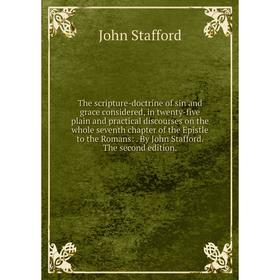 

Книга The scripture-doctrine of sin and grace considered, in twenty-five plain and practical discourses on the whole seventh chapter of the Epistle to