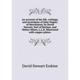 

Книга An account of the life, writings, and inventions of John Napier, of Merchiston; by David Stewart, Earl of Buchan, and Walter Minto, L. L. D. Ill