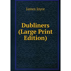 

Книга Dubliners (Large Print Edition)