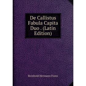 

Книга De Callistus Fabula Capita Duo. (Latin Edition)