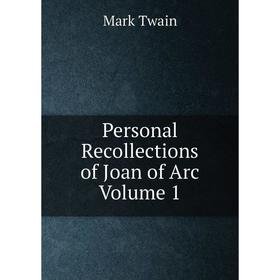 

Книга Personal Recollections of Joan of Arc Volume 1