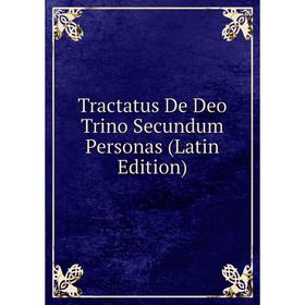 

Книга Tractatus De Deo Trino Secundum Personas (Latin Edition)