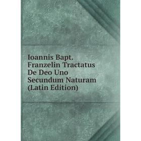 

Книга Ioannis Bapt. Franzelin Tractatus De Deo Uno Secundum Naturam (Latin Edition)