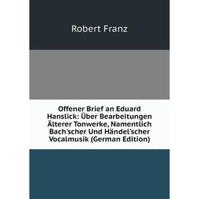 

Книга Offener Brief an Eduard Hanslick: Über Bearbeitungen Älterer Tonwerke, Namentlich Bach'scher Und Händel'scher Vocalmusik