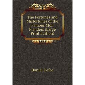 

Книга The Fortunes and Misfortunes of the Famous Moll Flanders (Large Print Edition)