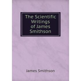 

Книга The Scientific Writings of James Smithson