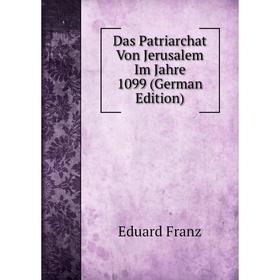 

Книга Das Patriarchat Von Jerusalem Im Jahre 1099 (German Edition)