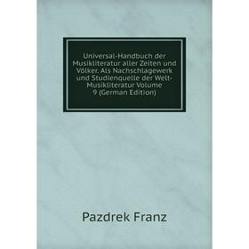 

Книга Universal-Handbuch der Musikliteratur aller Zeiten und Völker. Als Nachschlagewerk und Studienquelle der Welt-Musikliteratur Volume 9 (German Ed