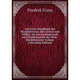 

Книга Universal-Handbuch der Musikliteratur aller Zeiten und Völker. Als Nachschlagewerk und Studienquelle der Welt-Musikliteratur Volume 6 (German Ed