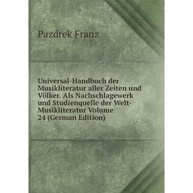 

Книга Universal-Handbuch der Musikliteratur aller Zeiten und Völker. Als Nachschlagewerk und Studienquelle der Welt-Musikliteratur Volume 24 (German E