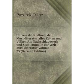 

Книга Universal-Handbuch der Musikliteratur aller Zeiten und Völker. Als Nachschlagewerk und Studienquelle der Welt-Musikliteratur Volume 23 (German E