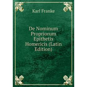 

Книга De Nominum Propriorum Epithetis Homericis (Latin Edition)