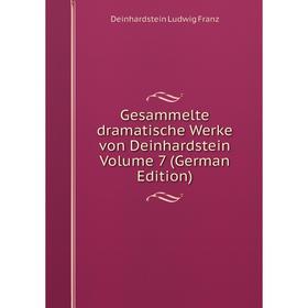 

Книга Gesammelte dramatische Werke von Deinhardstein Volume 7 (German Edition)