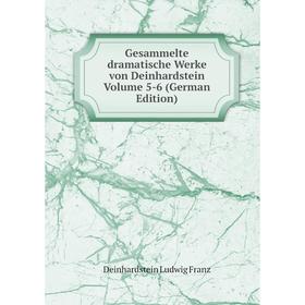 

Книга Gesammelte dramatische Werke von Deinhardstein Volume 5-6 (German Edition)