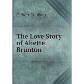 

Книга The Love Story of Aliette Brunton