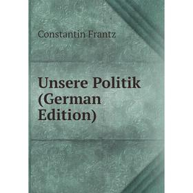 

Книга Unsere Politik (German Edition)