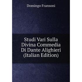 

Книга Studi Vari Sulla Divina Commedia Di Dante Alighieri (Italian Edition)