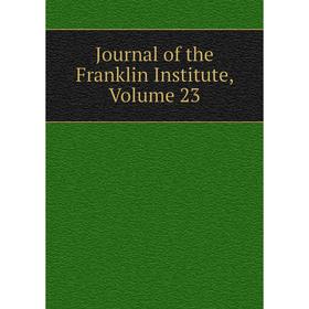 

Книга Journal of the Franklin Institute, Volume 23
