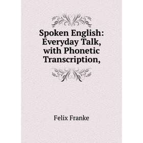 

Книга Spoken English: Everyday Talk, with Phonetic Transcription,