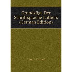 

Книга Grundzüge Der Schriftsprache Luthers (German Edition)