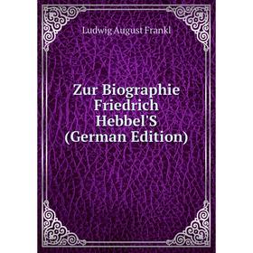 

Книга Zur Biographie Friedrich Hebbel'S (German Edition)