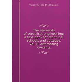 

Книга The elements of electrical engineering; a text book for technical schools and colleges. Vol. II. Alternating currents