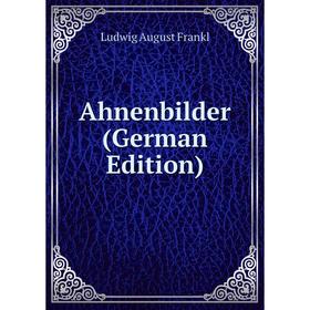 

Книга Ahnenbilder (German Edition)