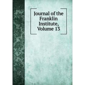 

Книга Journal of the Franklin Institute, Volume 13