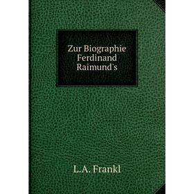 

Книга Zur Biographie Ferdinand Raimund's