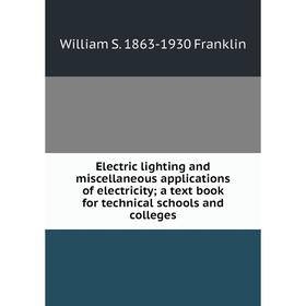 

Книга Electric lighting and miscellaneous applications of electricity; a text book for technical schools and colleges