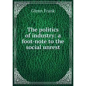 

Книга The politics of industry: a foot-note to the social unrest