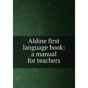 

Книга Aldine first language book: a manual for teachers