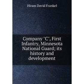 

Книга Company C, First Infantry, Minnesota National Guard; its history and development