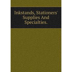 

Книга Inkstands, Stationers' Supplies And Specialties.