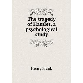

Книга The tragedy of Hamlet, a psychological study