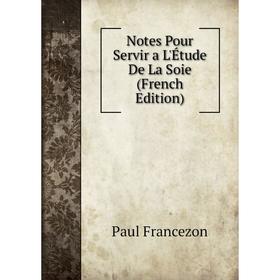 

Книга Notes Pour Servir a L'Étude De La Soie