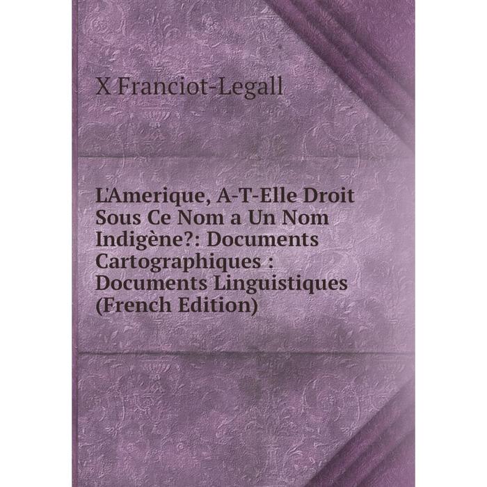 фото Книга l'amerique, a-t-elle droit sous ce nom a un nom indigène?: documents cartographiques: documents linguistiques nobel press