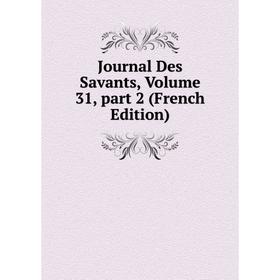 

Книга Journal Des Savants, Volume 31, part 2