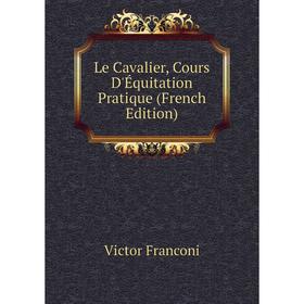 

Книга Le Cavalier, Cours D'Équitation Pratique