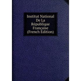 

Книга Institut National De La République Française (French Edition)