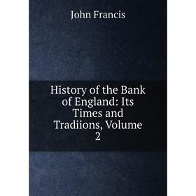 

Книга History of the Bank of England: Its Times and Tradiions, Volume 2