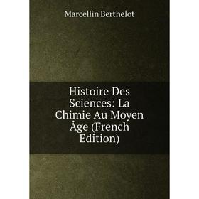 

Книга Histoire Des Sciences: La Chimie Au Moyen Âge (French Edition)