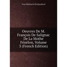 

Книга Oeuvres De M François De Salignac De La Mothe Fénélon, Volume 3
