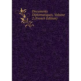 

Книга Documents Diplomatiques, Volume 2 (French Edition)