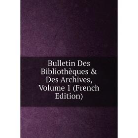 

Книга Bulletin Des Bibliothèques & Des Archives, Volume 1 (French Edition)